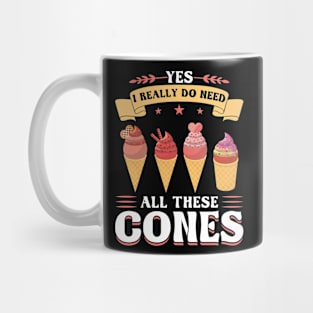 Yes I really do need all these cones Ice Cream Mug